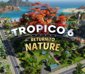 Tropico 6 – Return to Nature DLC EU PC Steam CD Key