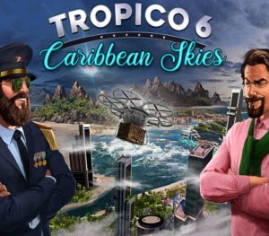 Tropico 6 – Caribbean Skies DLC Steam CD Key