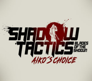 Shadow Tactics: Blades of the Shogun – Aiko’s Choice EU Steam CD Key